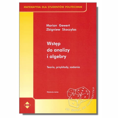 Wstęp do analizy i algebry. Teoria, przykłady, zadania. Matematyka dla studentów politechnik